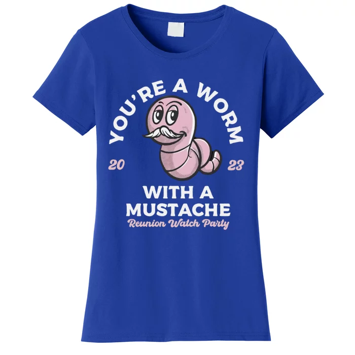 Youre A Worm With A Mustache Women's T-Shirt