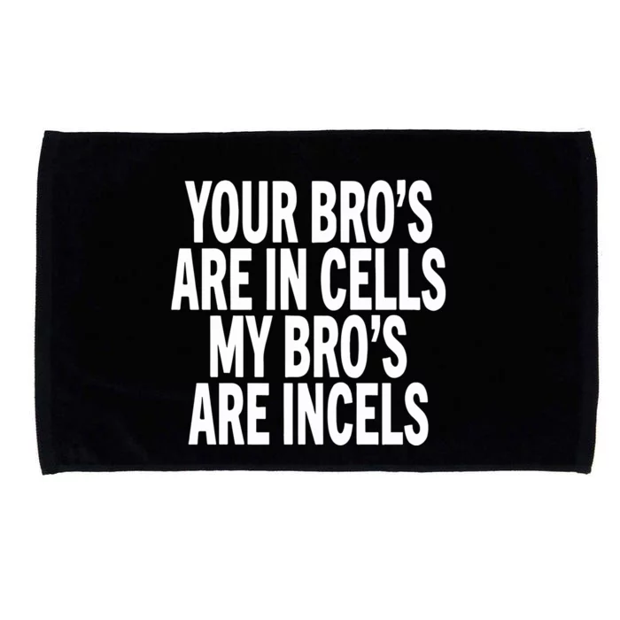 Your Bros Are In Cells My Bro’S Are Incels Microfiber Hand Towel