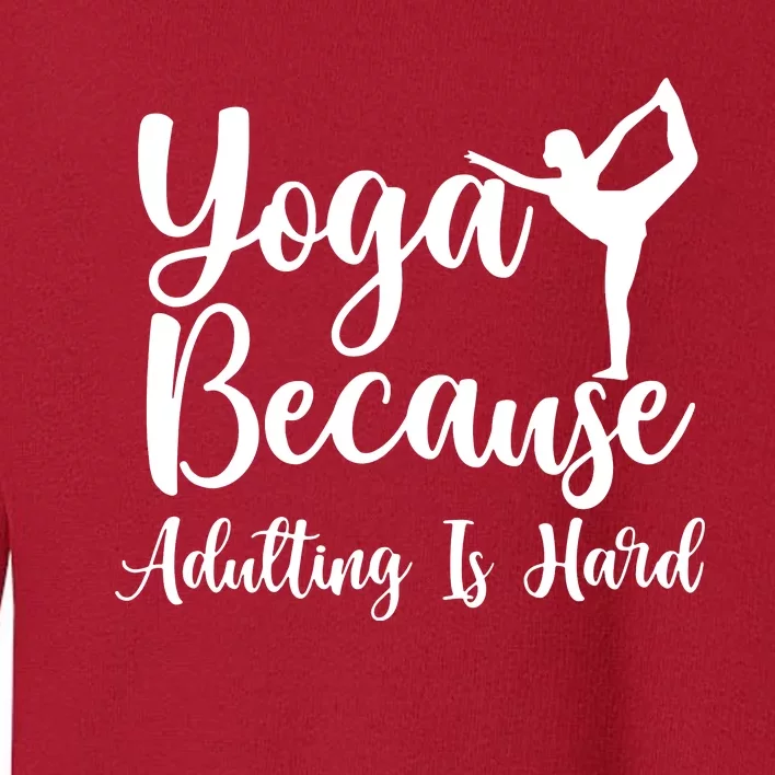 Yoga Because Adulting Is Hard Toddler Sweatshirt