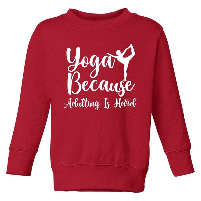 Yoga Because Adulting Is Hard Toddler Sweatshirt