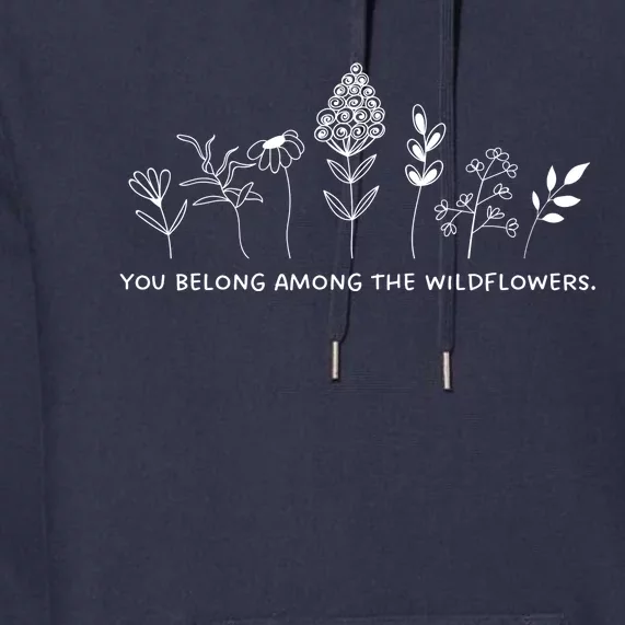 You Belong Among The Wildflowers Premium Hoodie