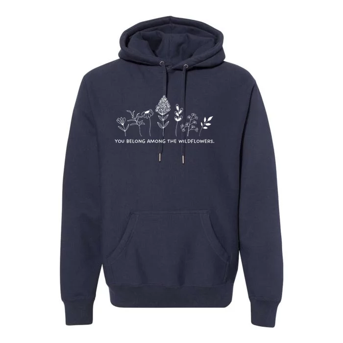 You Belong Among The Wildflowers Premium Hoodie