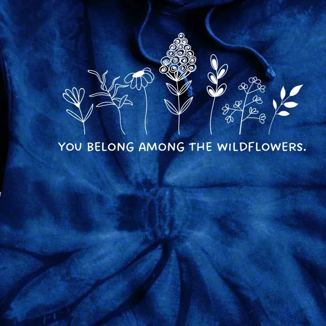 You Belong Among The Wildflowers Tie Dye Hoodie