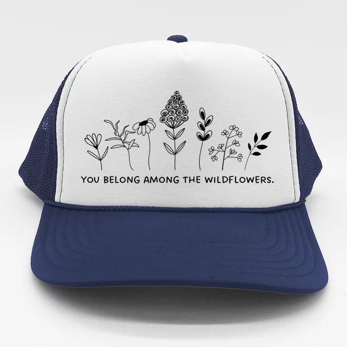 You Belong Among The Wildflowers Trucker Hat