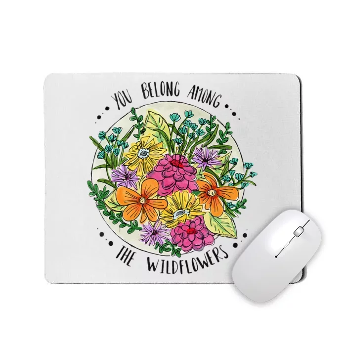 You Belong Among The Wildflowers Mousepad