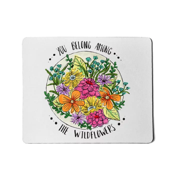 You Belong Among The Wildflowers Mousepad