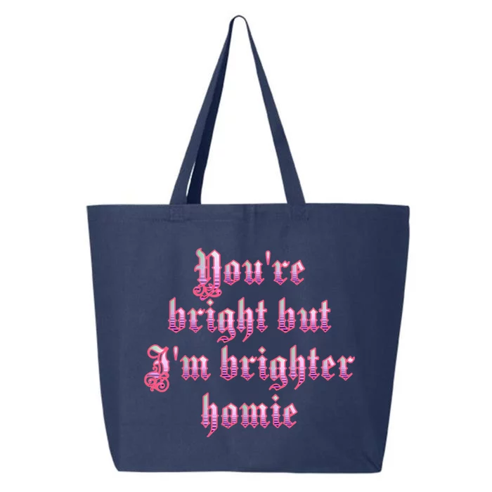 YouRe Bright But IM Brighter Homie 25L Jumbo Tote