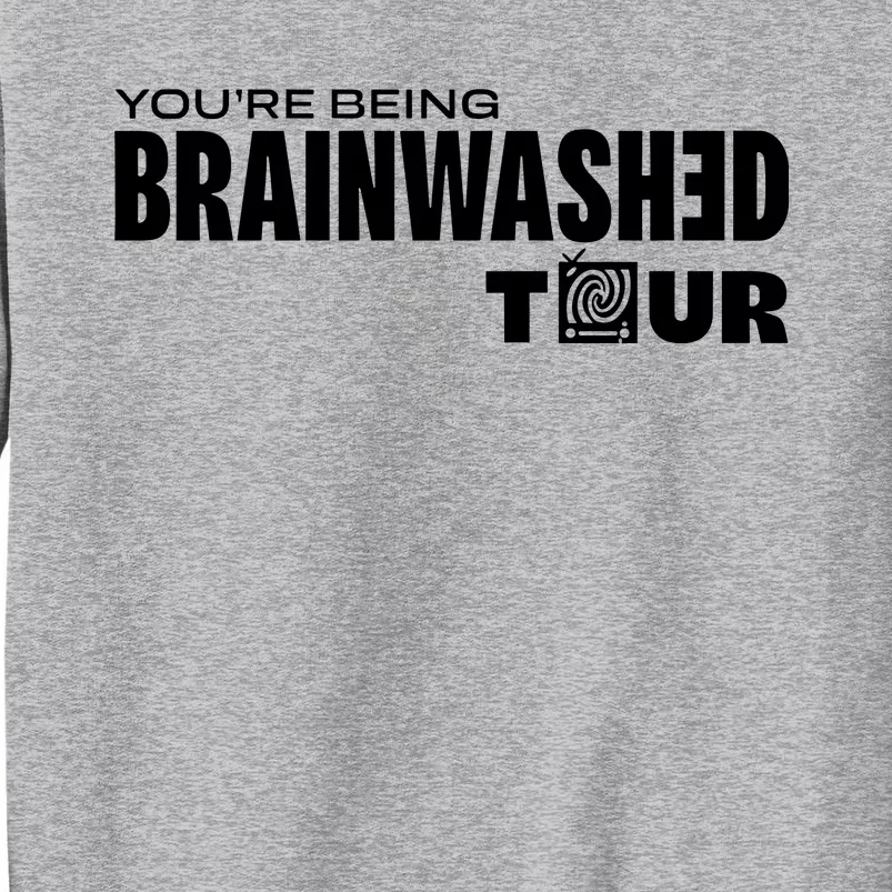 YouRe Being Brainwashed Tall Sweatshirt