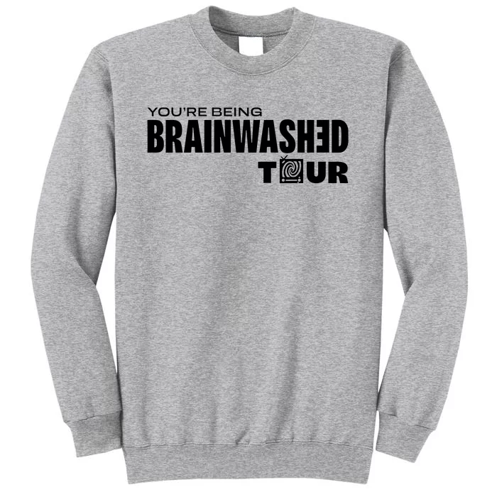 YouRe Being Brainwashed Tall Sweatshirt