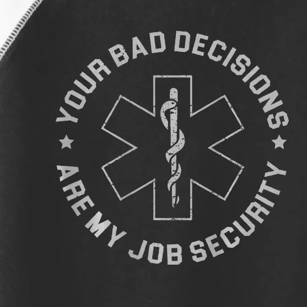 Your Bad Decisions Are My Job Security Toddler Fine Jersey T-Shirt