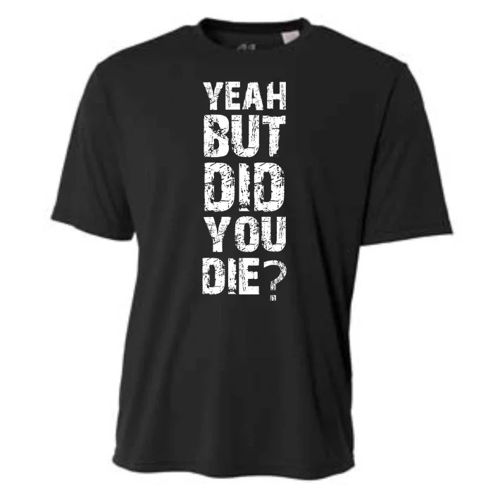 Yeah But Did You Die Cooling Performance Crew T-Shirt