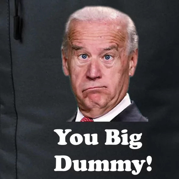 You Big Dummy Joe Biden Daily Commute Backpack