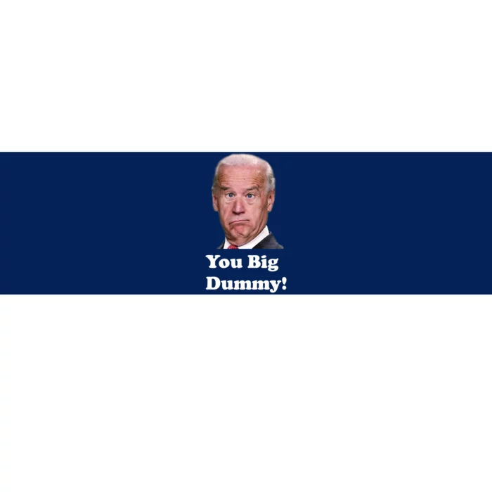 You Big Dummy Joe Biden Bumper Sticker