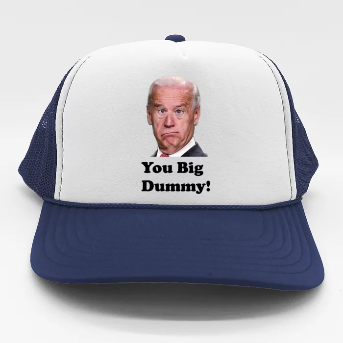 You Big Dummy Joe Biden Trucker Hat