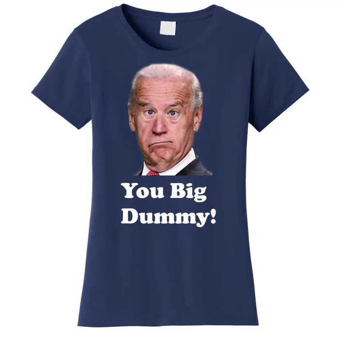 You Big Dummy Joe Biden Women's T-Shirt