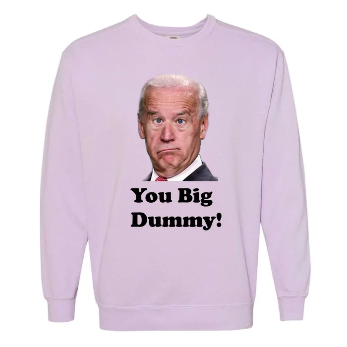 You Big Dummy Joe Biden Garment-Dyed Sweatshirt