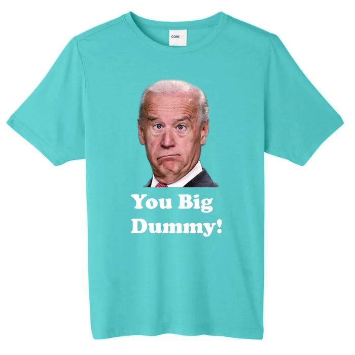 You Big Dummy Joe Biden ChromaSoft Performance T-Shirt