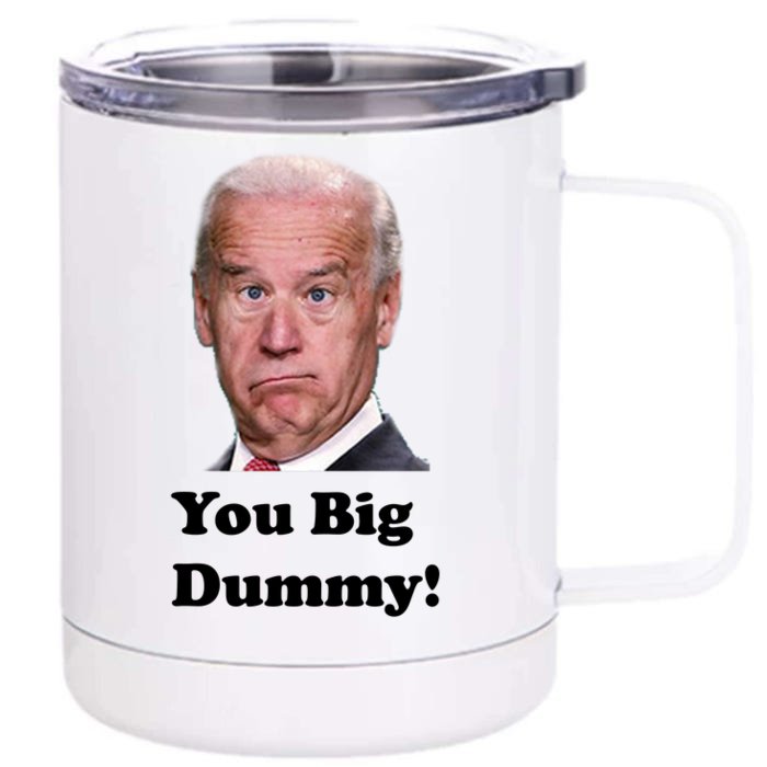 You Big Dummy Joe Biden Front & Back 12oz Stainless Steel Tumbler Cup