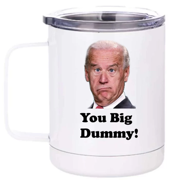 You Big Dummy Joe Biden Front & Back 12oz Stainless Steel Tumbler Cup