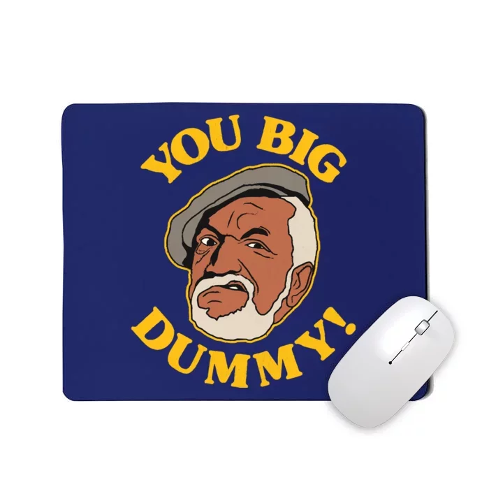 YOU BIG DUMMY Mousepad