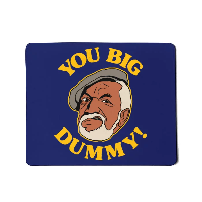 YOU BIG DUMMY Mousepad