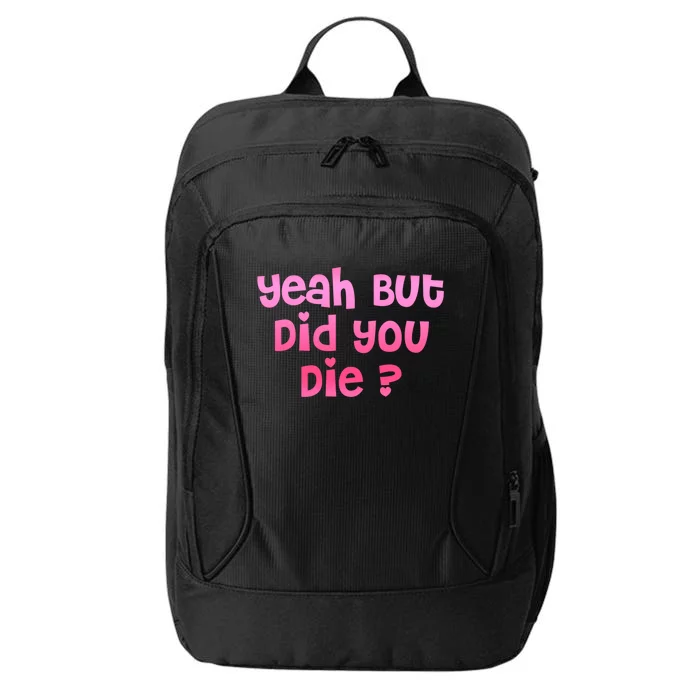 Yeah But Did You Die! Funny Gym Fitness Workout Day Gift City Backpack