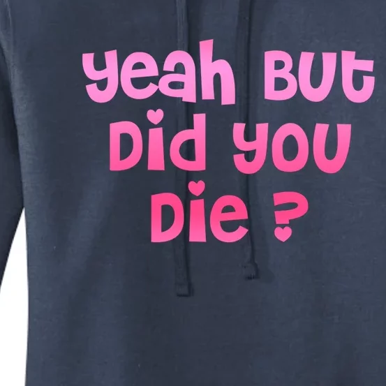 Yeah But Did You Die! Funny Gym Fitness Workout Day Gift Women's Pullover Hoodie