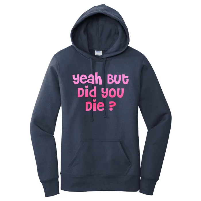 Yeah But Did You Die! Funny Gym Fitness Workout Day Gift Women's Pullover Hoodie