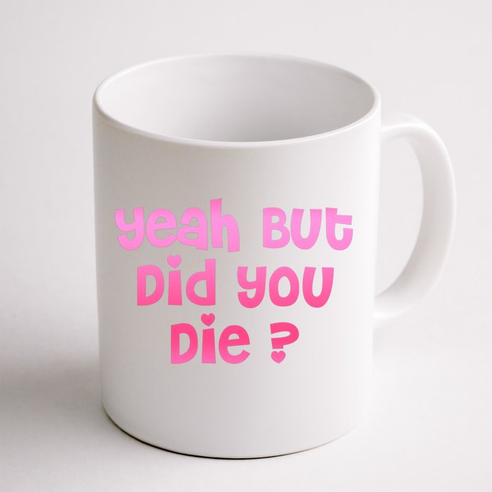 Yeah But Did You Die! Funny Gym Fitness Workout Day Gift Front & Back Coffee Mug