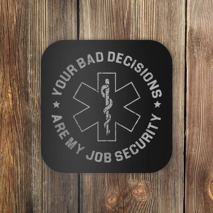 Your Bad Decisions Are My Job Security Nurse Paramedic Coaster