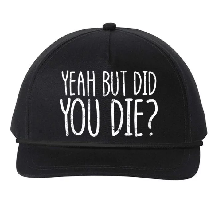 Yeah But Did You Die? Funny Workout Gym But Did You Die Gift Snapback Five-Panel Rope Hat