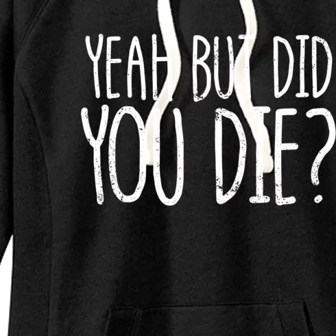 Yeah But Did You Die? Funny Workout Gym But Did You Die Gift Women's Fleece Hoodie