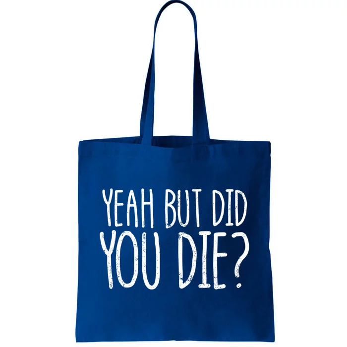 Yeah But Did You Die? Funny Workout Gym But Did You Die Gift Tote Bag