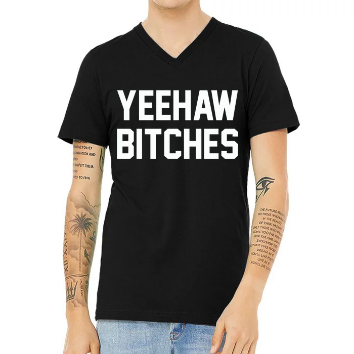 Yeehaw Bitches Funny Western Cowboy V-Neck T-Shirt