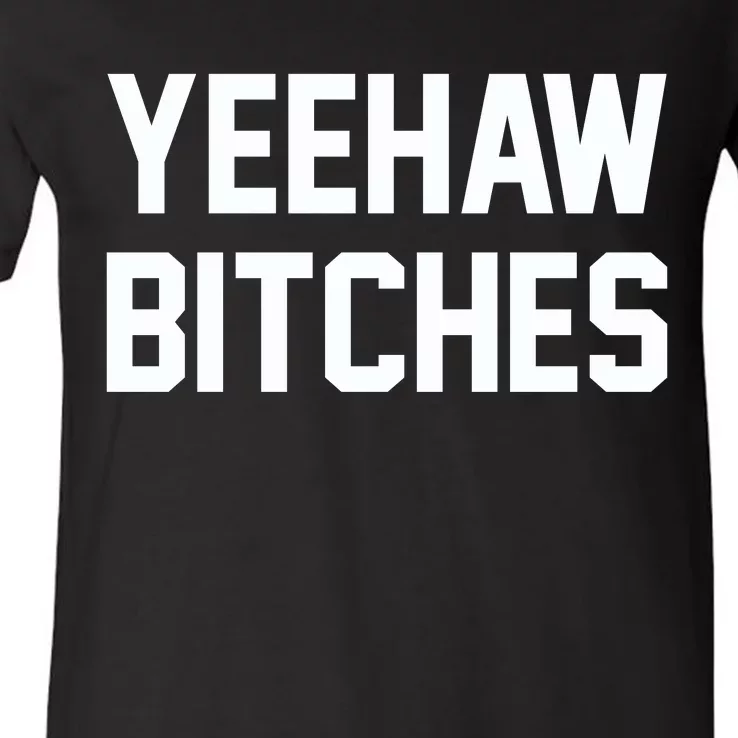 Yeehaw Bitches Funny Western Cowboy V-Neck T-Shirt