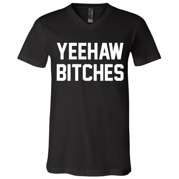 Yeehaw Bitches Funny Western Cowboy V-Neck T-Shirt