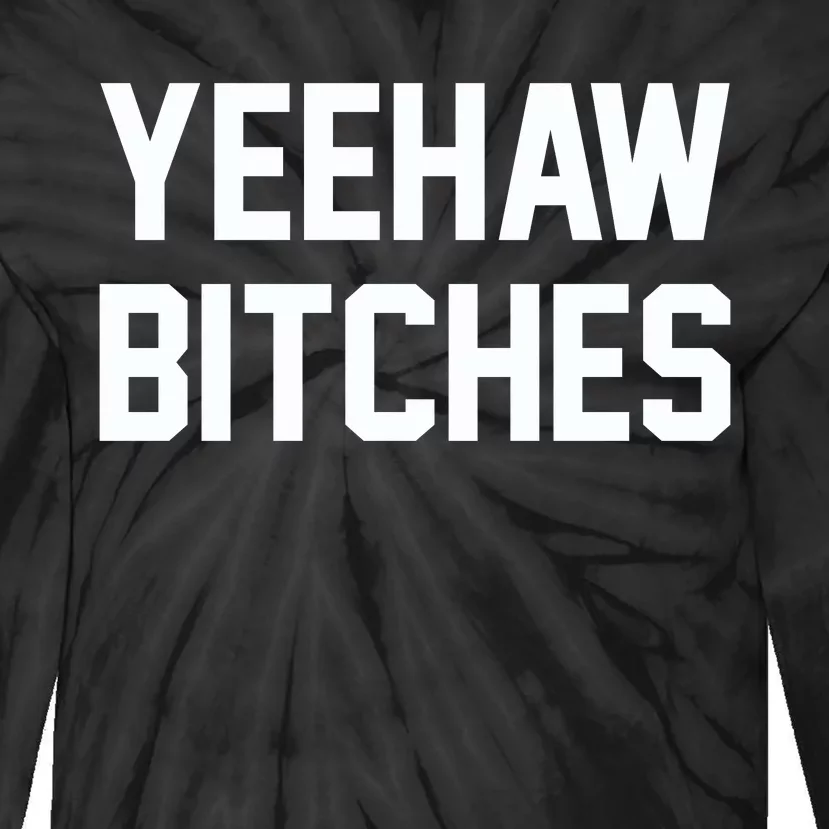 Yeehaw Bitches Funny Western Cowboy Tie-Dye Long Sleeve Shirt