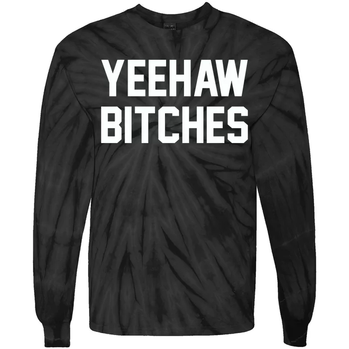 Yeehaw Bitches Funny Western Cowboy Tie-Dye Long Sleeve Shirt