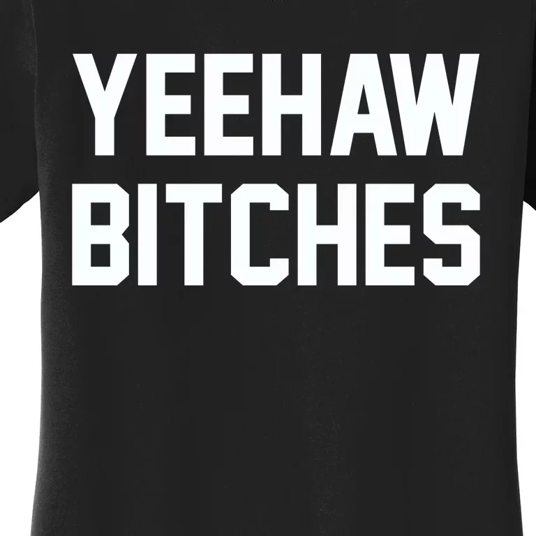 Yeehaw Bitches Funny Western Cowboy Women's T-Shirt