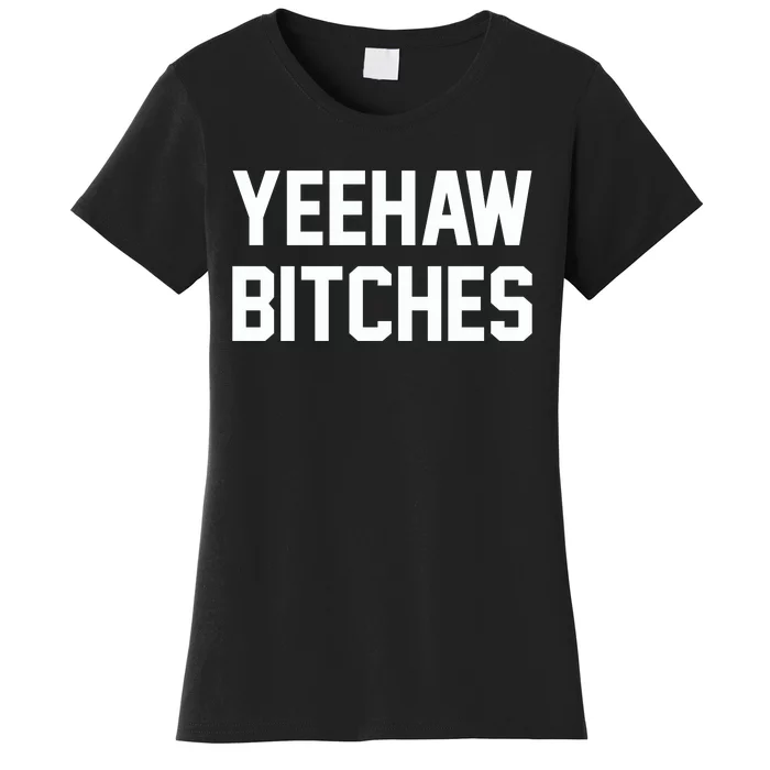 Yeehaw Bitches Funny Western Cowboy Women's T-Shirt