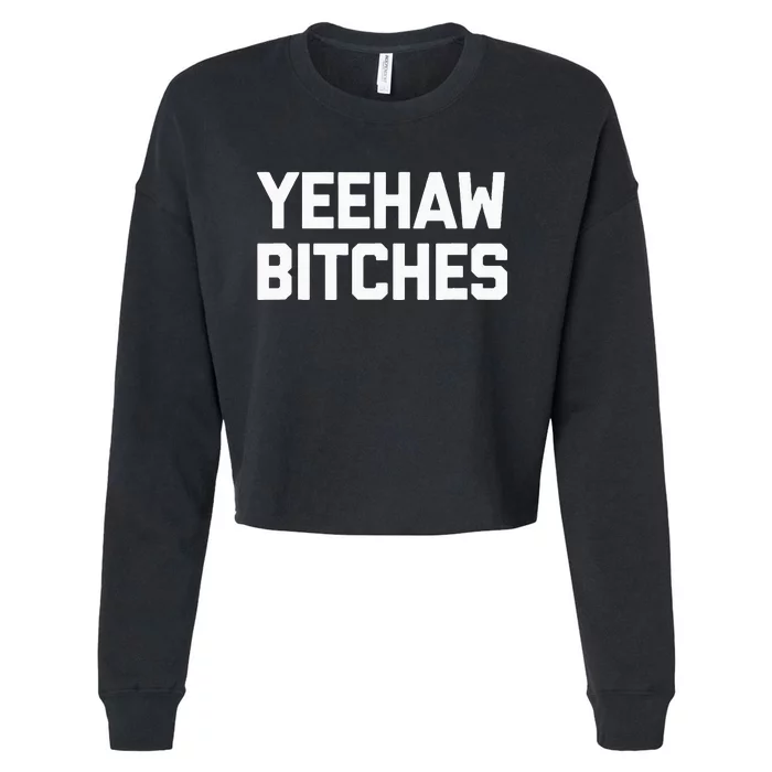 Yeehaw Bitches Funny Western Cowboy Country Music Cropped Pullover Crew