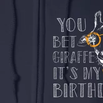 You Bet Giraffe It's My Birthday | Funny Giraffe Full Zip Hoodie