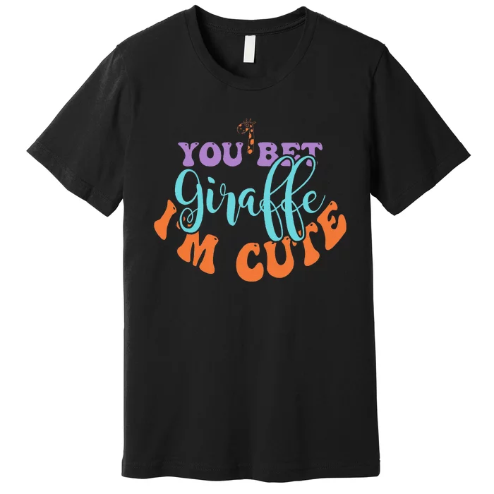 You Bet Giraffe IM Cute Animal Lover Family Vintage Premium T-Shirt