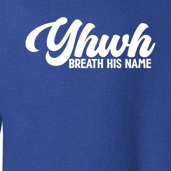 Yhwh Breath His Name Christian Religious Faith Jesus Cross Gift Toddler Sweatshirt