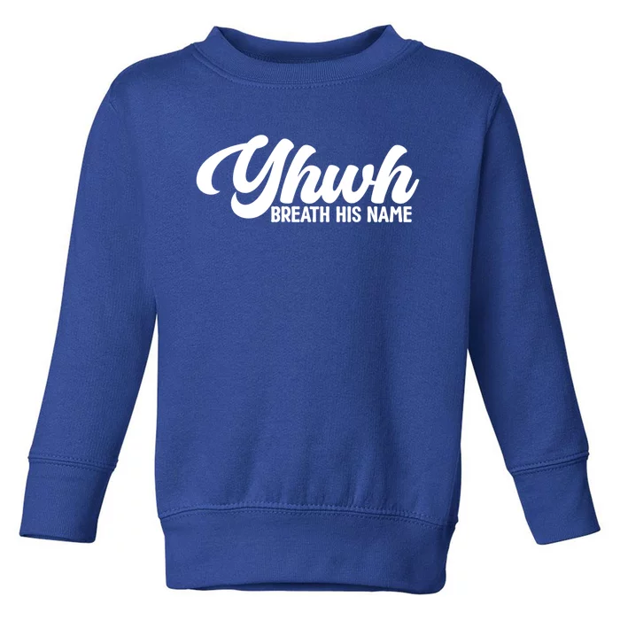 Yhwh Breath His Name Christian Religious Faith Jesus Cross Gift Toddler Sweatshirt