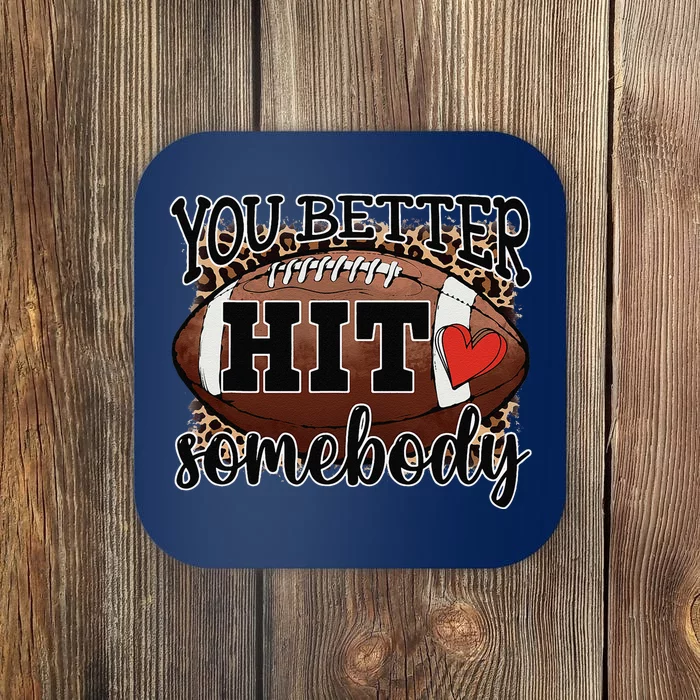 You Better Hit Somebody Game Day Football Season For Moms Coaster