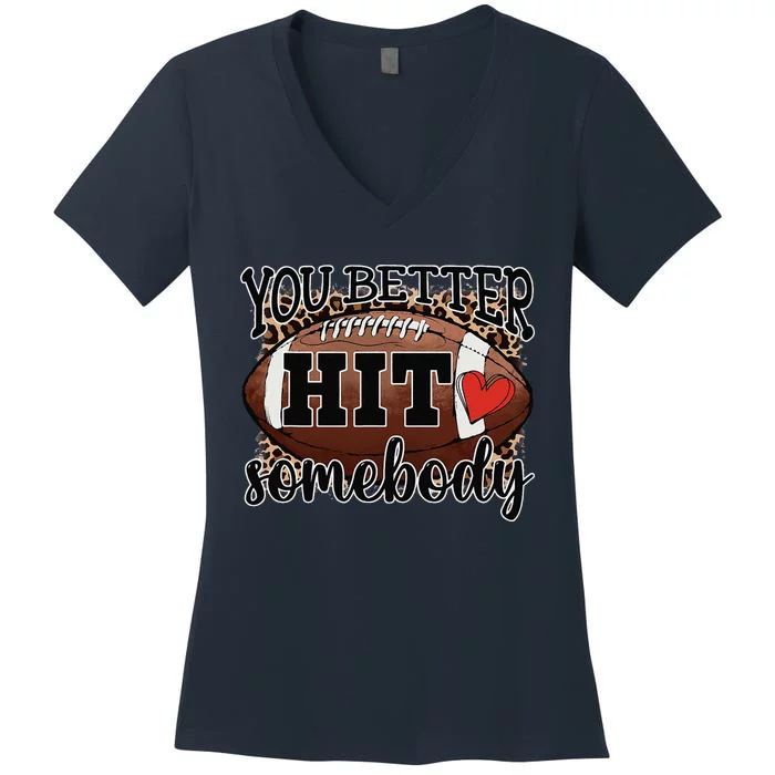 You Better Hit Somebody Game Day Football Season For Moms Women's V-Neck T-Shirt