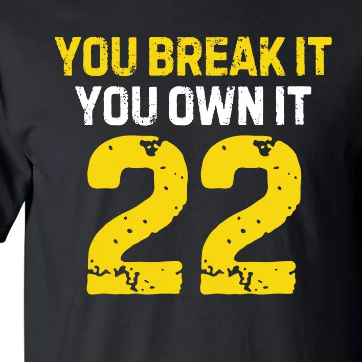 You Break It You Own It Tall T-Shirt