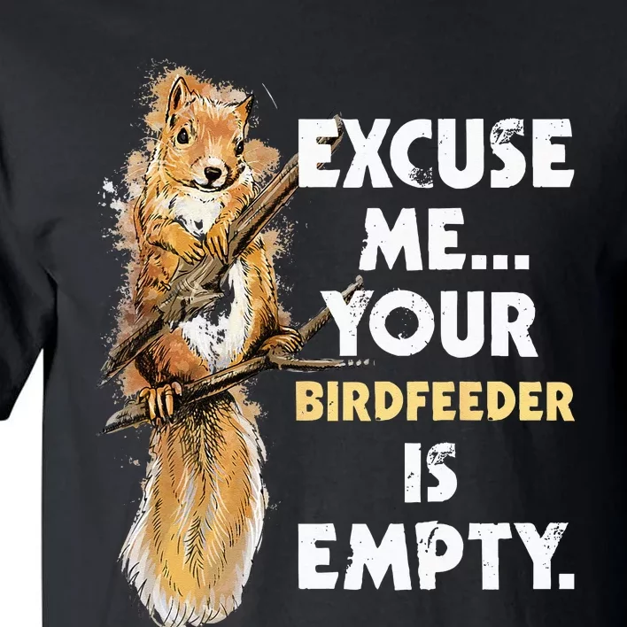 Your Birdfeeder Is Empty Funny Squirrel Lover Rodent Tall T-Shirt