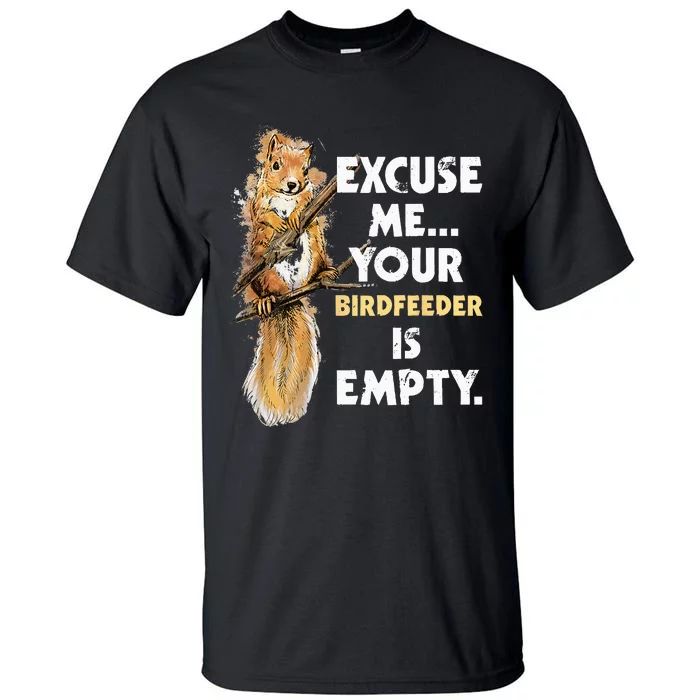 Your Birdfeeder Is Empty Funny Squirrel Lover Rodent Tall T-Shirt